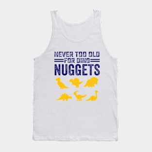 Never Too Old For Dino Nuggets Cute Nuggies Tank Top